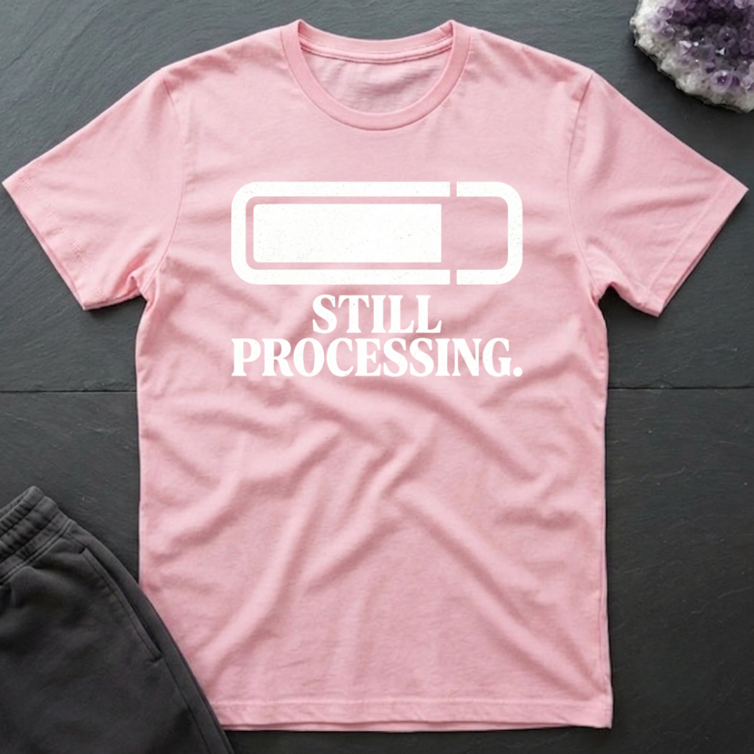 Still Processing T-Shirt