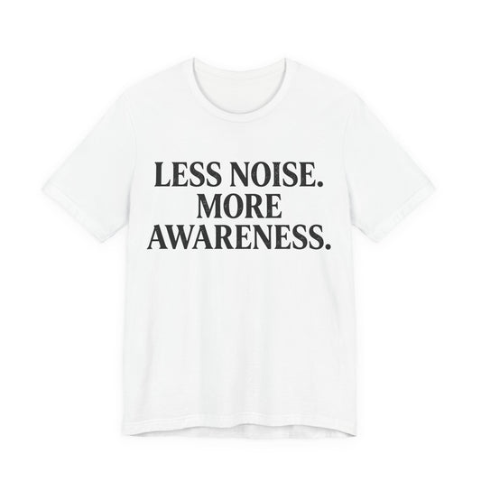 Less Noise T-Shirt