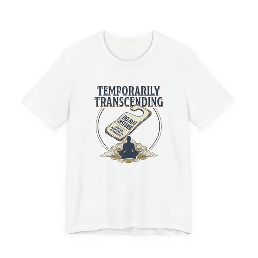 Temporarily Transcending T-Shirt