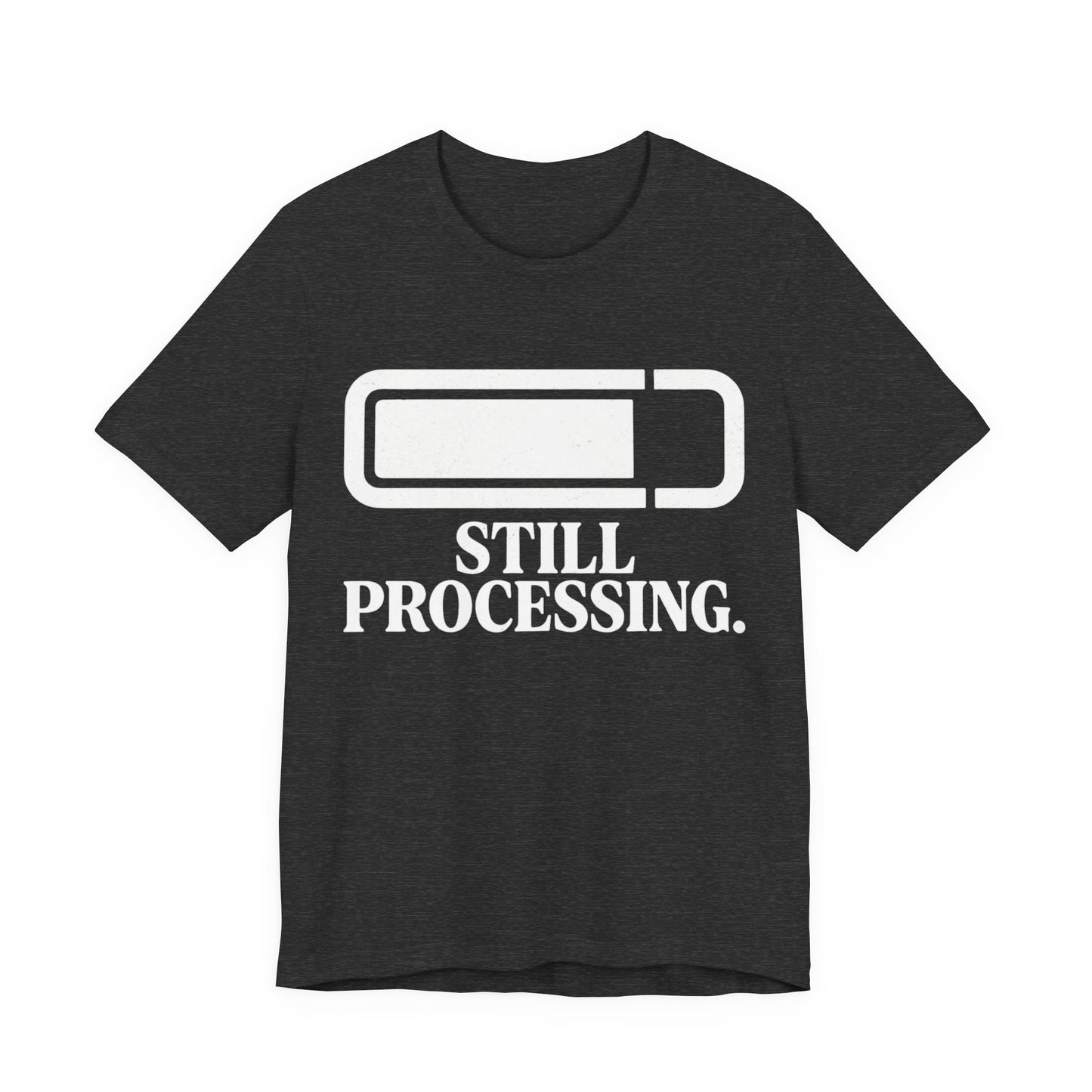 Still Processing T-Shirt
