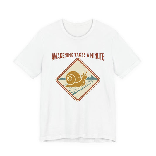 Awakening Takes A Minute T-Shirt