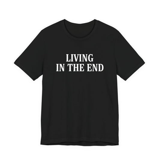 Living In The End T-Shirt