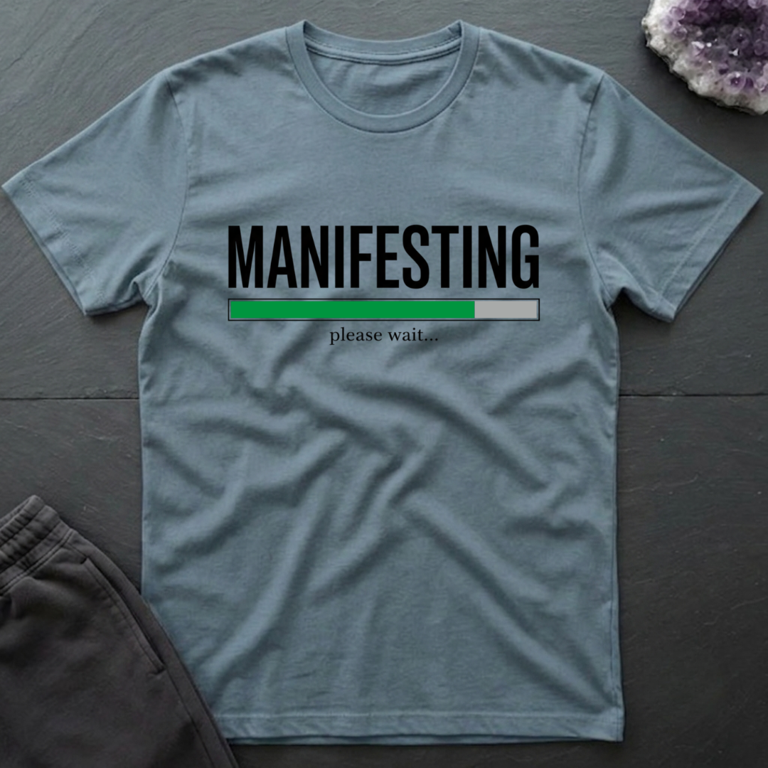 Manifesting Please Wait T-Shirt