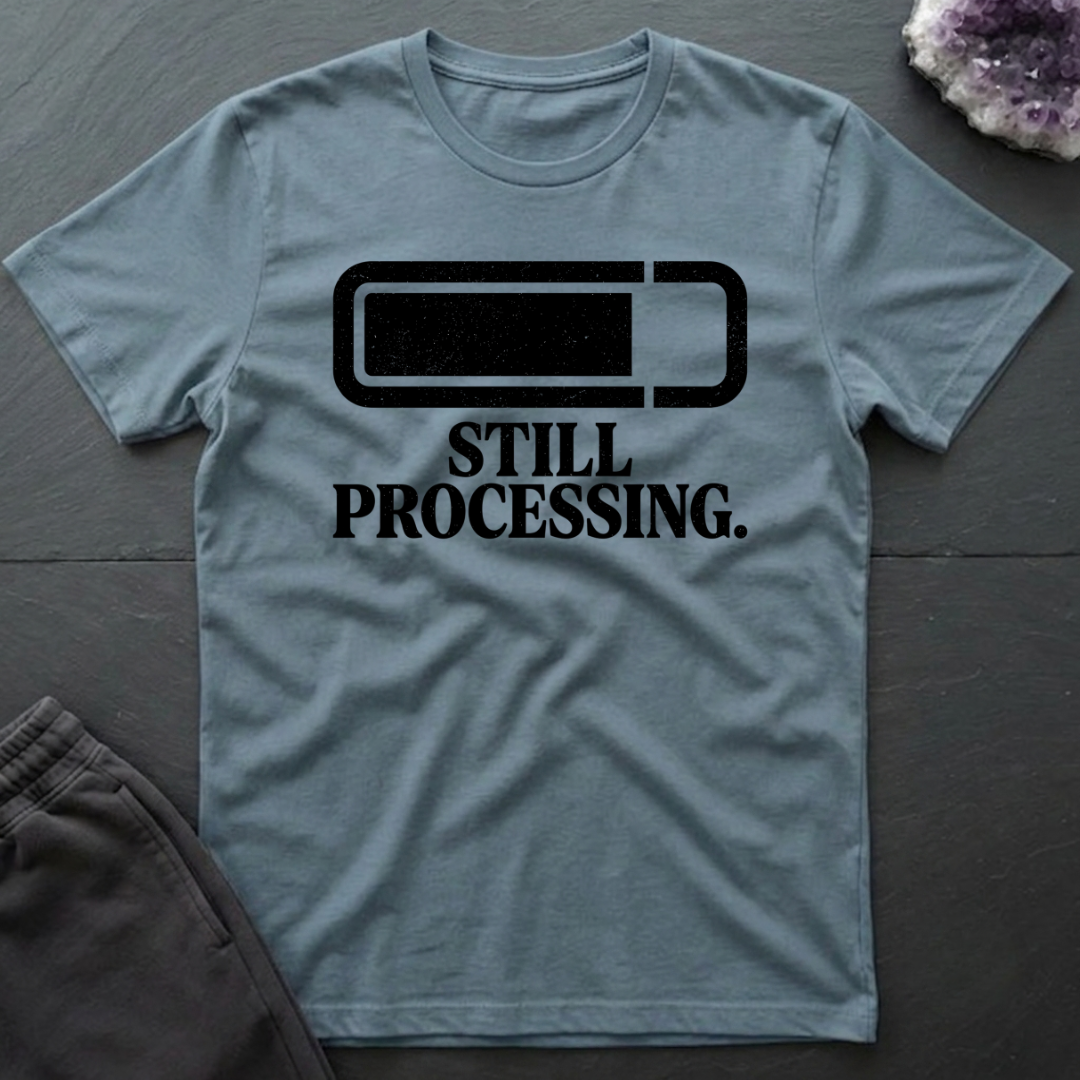 Still Processing T-Shirt