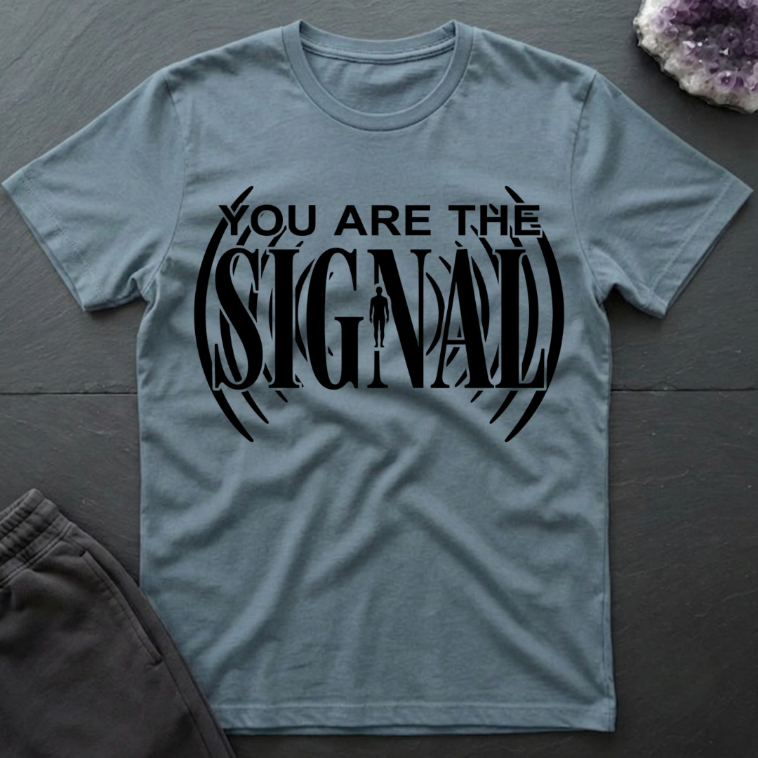 You Are Signal T-Shirt