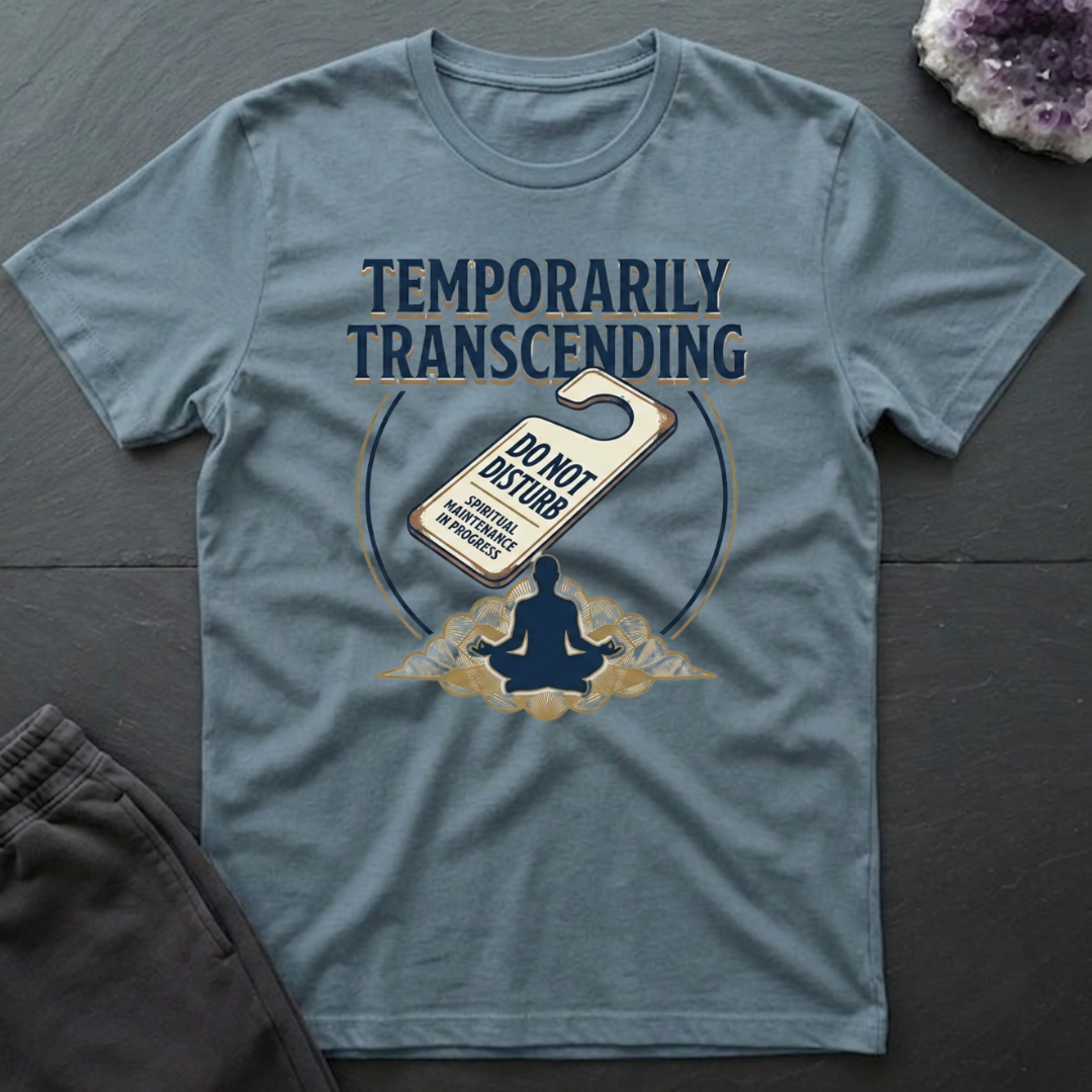 Temporarily Transcending T-Shirt