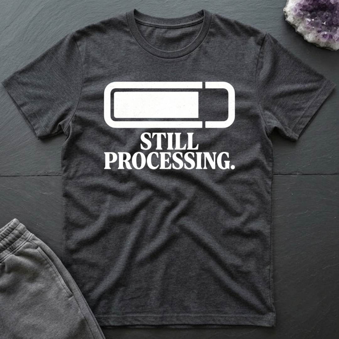 Still Processing T-Shirt