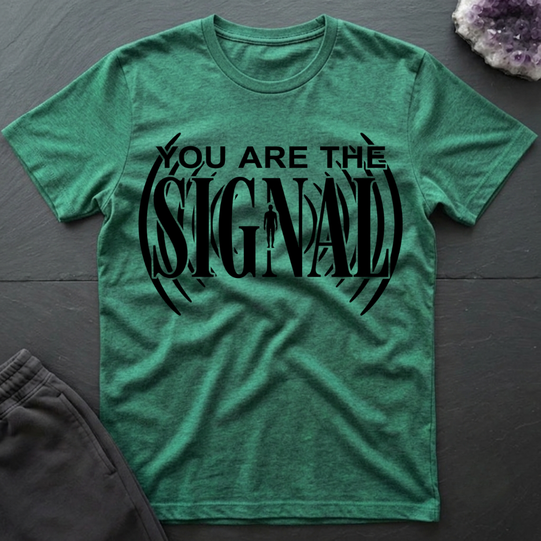You Are Signal T-Shirt