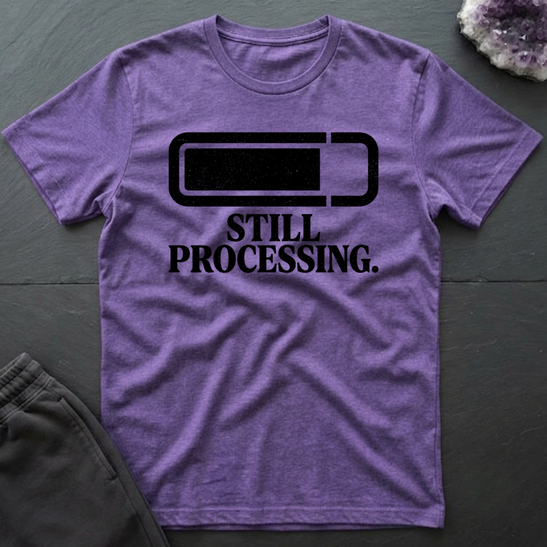 Still Processing T-Shirt