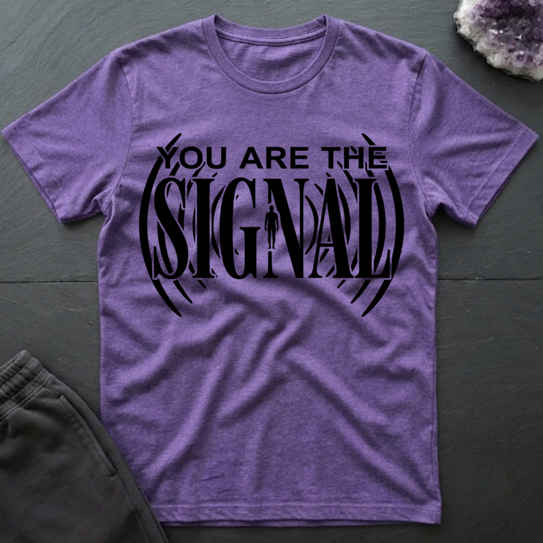 You Are Signal T-Shirt
