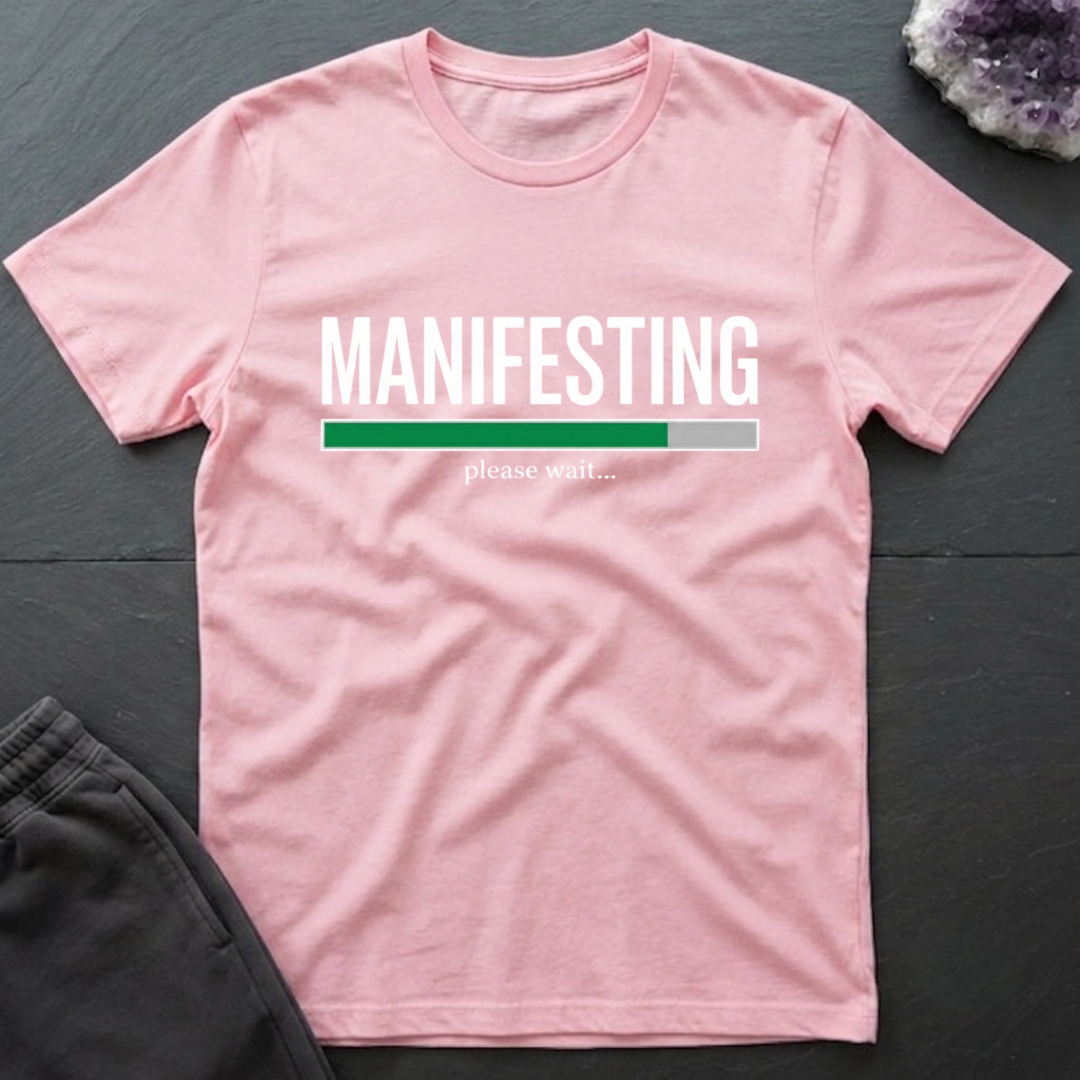 Manifesting Please Wait T-Shirt
