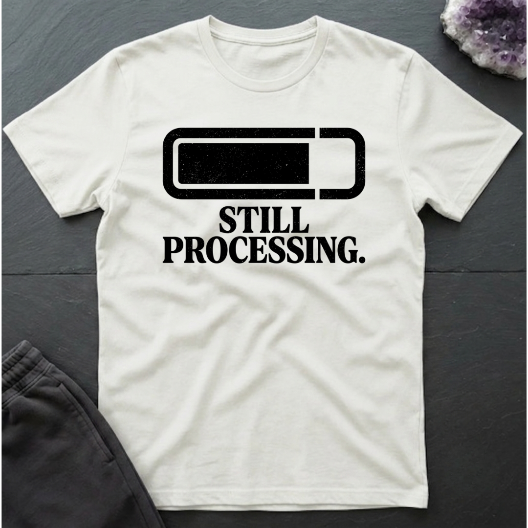 Still Processing T-Shirt