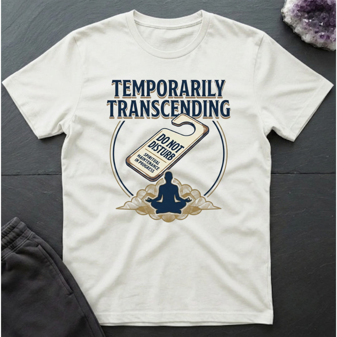 Temporarily Transcending T-Shirt